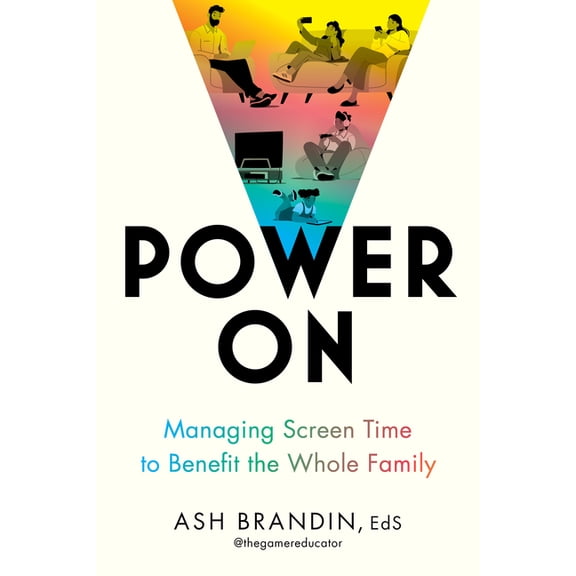Power on: Managing Screen Time to Benefit the Whole Family, (Paperback)