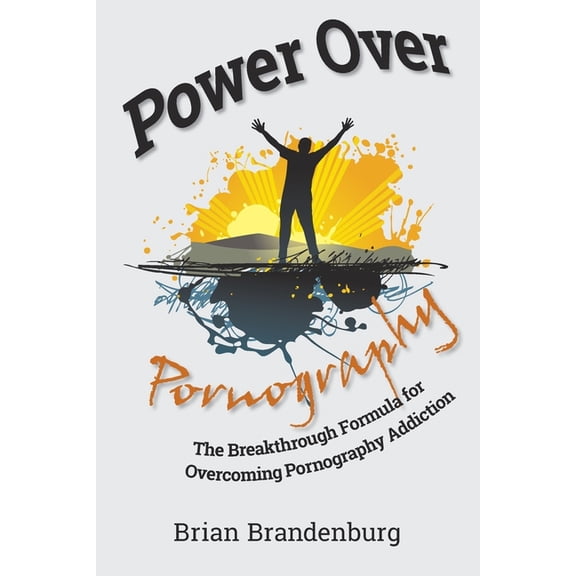 Power Over Pornography: The Breakthrough Formula for Overcoming Pornography Addiction, (Paperback)
