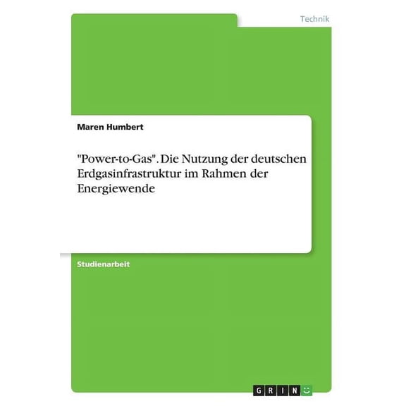 "Power-to-Gas". Die Nutzung der deutschen Erdgasinfrastruktur im Rahmen der Energiewende, (Paperback)