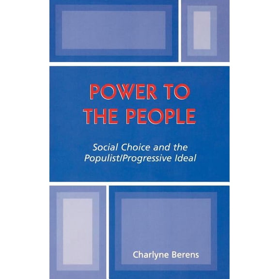 Power to the People: Social Choice and the Populist/Progressive Ideal, (Paperback)