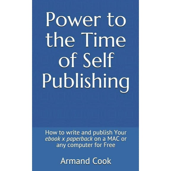 Power to the Time of Self Publishing : How to Write Your eBook X on a Mac or Any Computer for Free (Paperback)