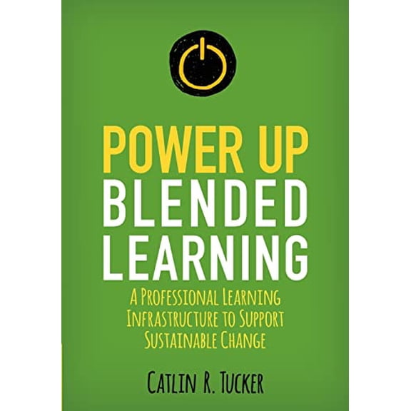 Pre-Owned Power Up Blended Learning: A Professional Learning Infrastructure to Support Sustainable Change (Paperback) 1506396763 9781506396767