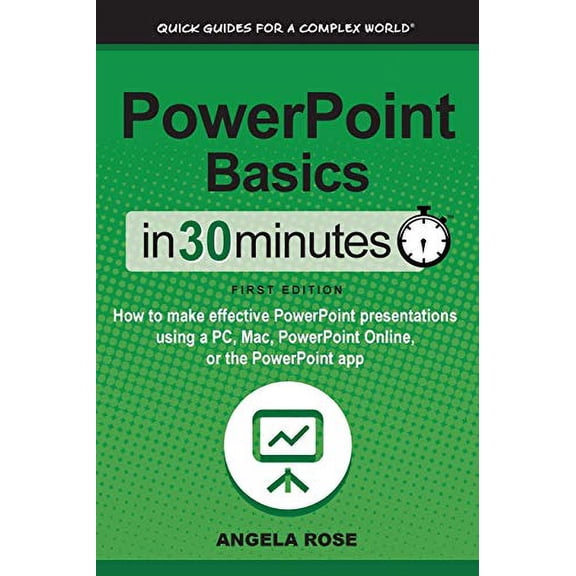 Pre-Owned PowerPoint Basics In 30 Minutes: How to make effective PowerPoint presentations using a PC, Mac, PowerPoint Online, or the PowerPoint app (Paperback) 1939924855 9781939924858