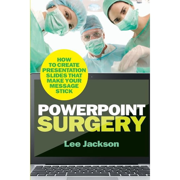 PowerPoint Surgery: How to create presentation slides that make your message stick (Paperback)