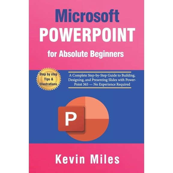 PowerPoint for Absolute Beginners: A Complete Step-by-Step Guide to Building, Designing, and Presenting Slides with Powe, (Paperback)
