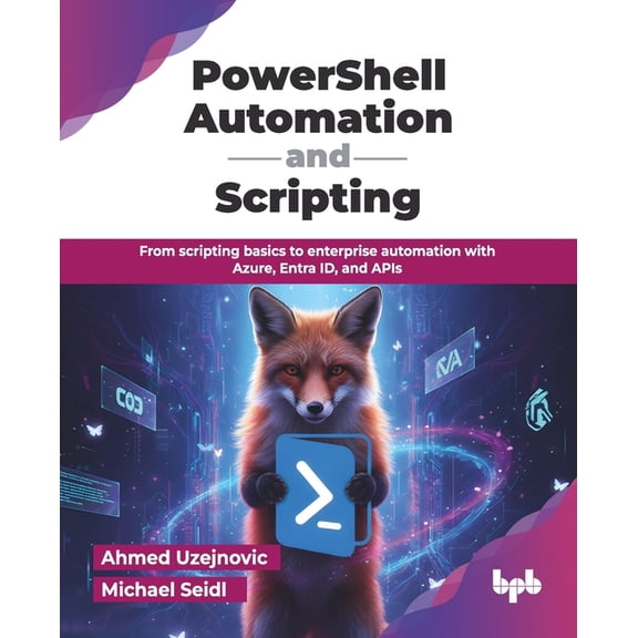 PowerShell Automation and Scripting: From scripting basics to enterprise automation with Azure, Entra ID, and APIs (Engl, (Paperback)