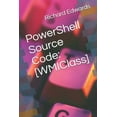 thumbnail image 1 of PowerShell Source Code: [WMIClass] Paperback 1729036082 9781729036082 Richard Edwards, 1 of 1
