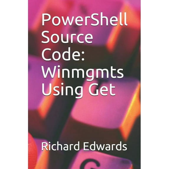 PowerShell Source Code: Winmgmts Using Get (Paperback)
