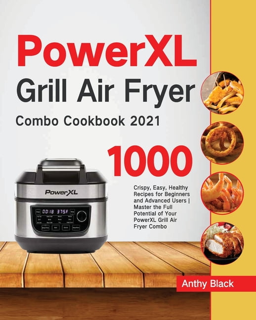 Buy PowerXL Grill Air Fryer Combo Cookbook for Beginners: 1000-Day Easy and  Affordable PowerXL Grill Air Fryer Combo Recipes to Fry, Grill, Bake, and  Roas by Anchy Blark (9781954703759) from Porchlight Book