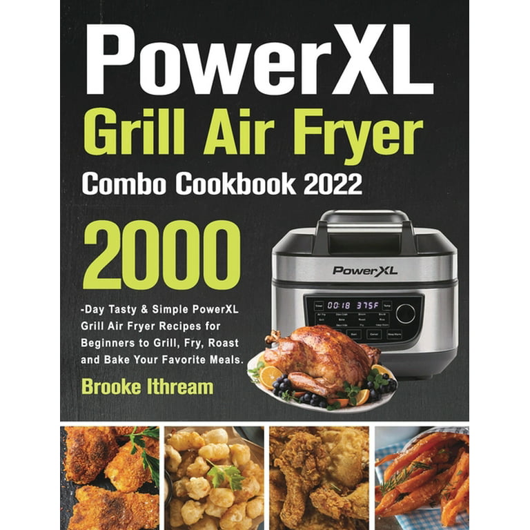 PowerXL Grill Air Fryer Combo Cookbook 2022 [Book]