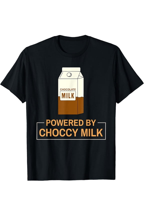 Powered By Choccy Milk I Love Chocolate Milk T-Shirt