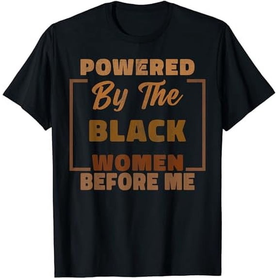 Powered By The Black Women Before Me Black History African T-Shirt