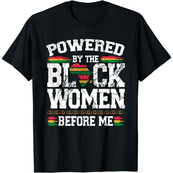 Powered By The Black Women Before Me Black History Month T-Shirt