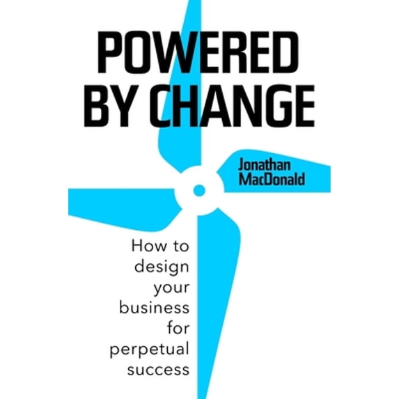 Pre-Owned Powered by Change : How to Design Your Business for Perpetual Success 9781473665583