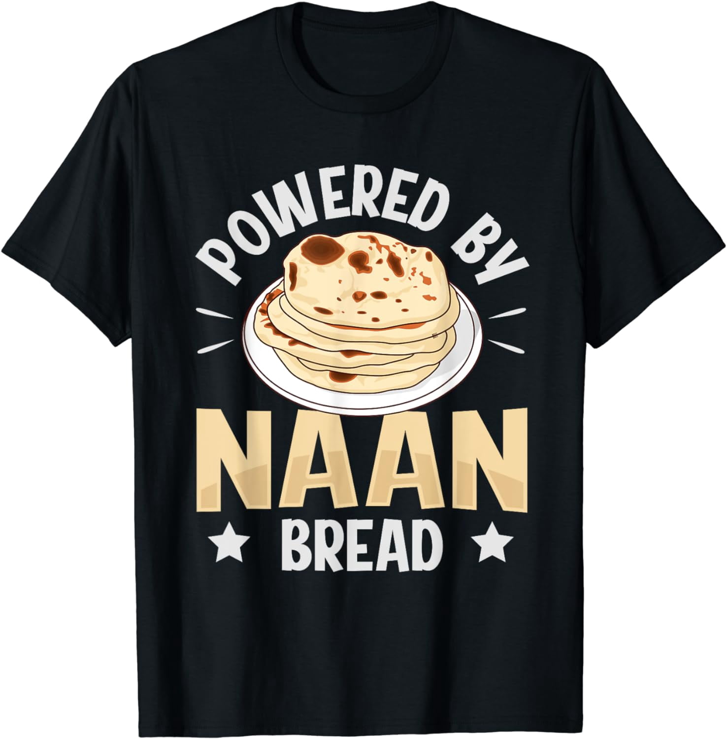 Powered by Naan Bread Quote for a Naan Bread Fan T-Shirt Graphic &amp; Letter Print T-Shirt ...