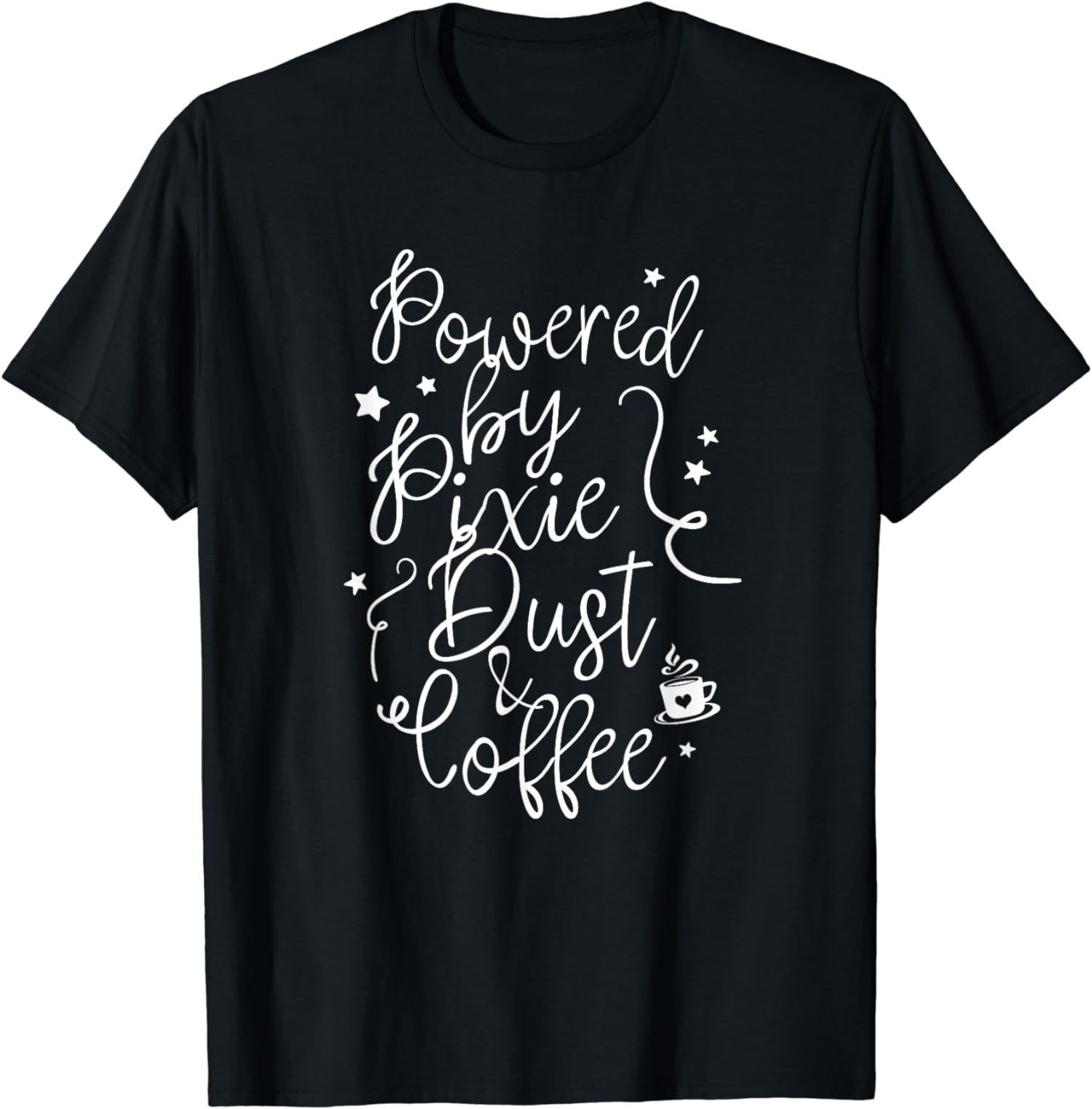 Powered by Pixie Dust and Coffee Fun Caffeine T-Shirt - Walmart.com