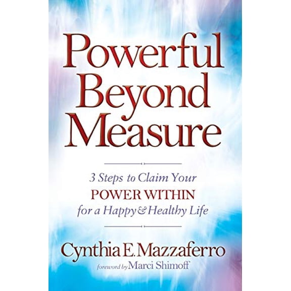 Pre-Owned Powerful Beyond Measure: 3 Steps to Claim Your Power Within for a Happy & Healthy Life (Paperback) 1683501500 9781683501503