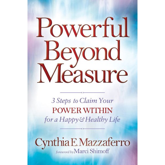 Powerful Beyond Measure: 3 Steps to Claim Your Power Within for a Happy & Healthy Life, (Paperback)