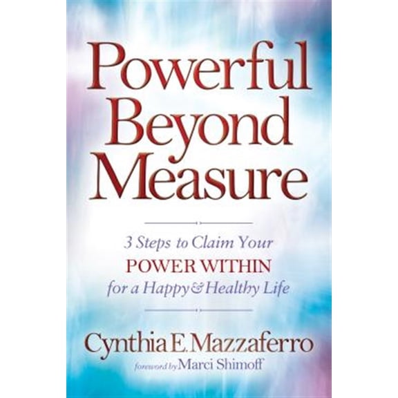 Pre-Owned Powerful Beyond Measure: 3 Steps to Claim Your Power Within for a Happy & Healthy Life (Paperback) 1683501500 9781683501503