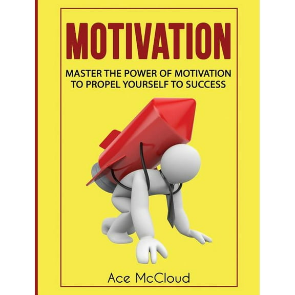 Powerful Brain Boosting Strategies to He Motivation: Master The Power Of Motivation To Propel Yourself To Success, (Hardcover)