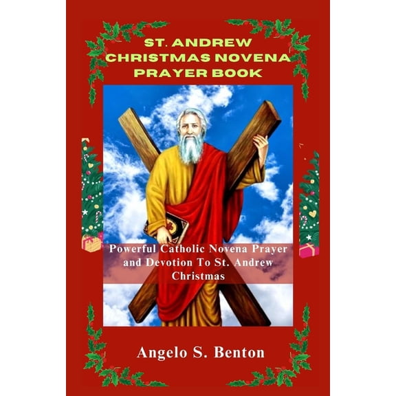 Powerful Catholic Novena Prayers and Dev St. Andrew Christmas Novena Prayer Book: Powerful Catholic Novena Prayer and Devotion To St. Andrew Christmas, (Paperback)