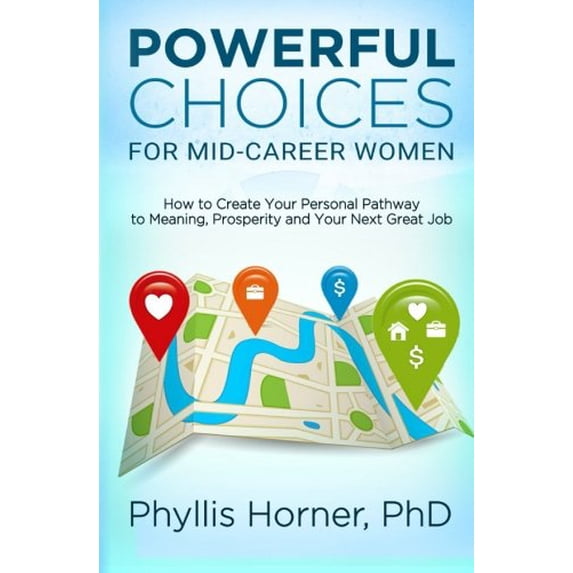 Pre-Owned Powerful Choices for Mid-Career Women: How to Create Your Personal Pathway to Meaning, Prosperity and Your Next Great Job Paperback