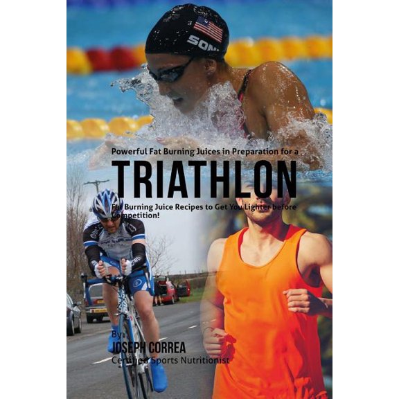 Powerful Fat Burning Juices in Preparation for a Triathlon: Fat Burning Juice Recipes to Get You Lighter Before Competition!