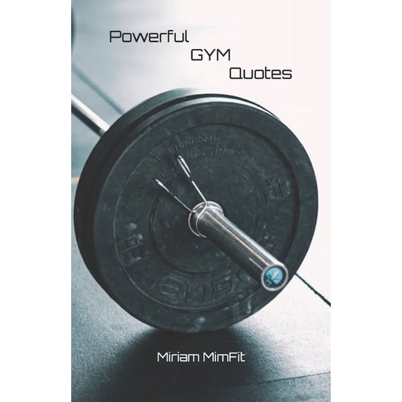 Powerful GYM Quotes: GYM Book, GYM motivation, GYM mindset, gift for GYM enthusiasts/fans, 5.5 x 8.5 inches, 130 pages, (Paperback)