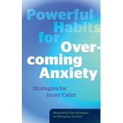 Powerful Habits for Overcoming Anxiety Strategies for Inner Calm - Medication-Free Strategies for Managing Anxiety!, Hardcover
