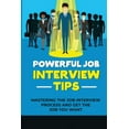 thumbnail image 1 of Powerful Job Interview Tips: Mastering The Job Interview Process And Get The Job You Want: Make Impression In Job Interview (Paperback), 1 of 1