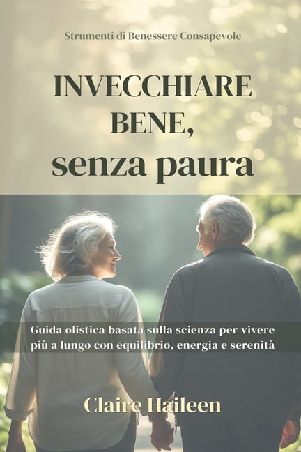 The Powerful Mindful Healing Toolkit Invecchiare Bene, senza paura: Guida olistica basata sulla scienza per vivere piÃ¹ a lungo con equilibrio, energia e sere, (Paperback)