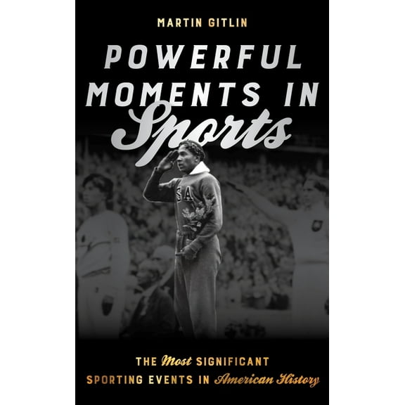 Powerful Moments in Sports: The Most Significant Sporting Events in American History, (Paperback)