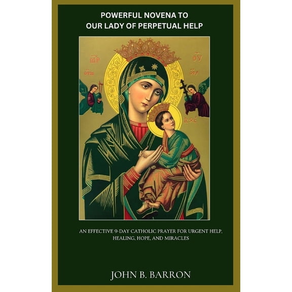 Powerful Novena to Our Lady of Perpetual Help: An Effective 9-Day Catholic Prayer for Urgent Help, Healing, Hope, and Mi, (Paperback)
