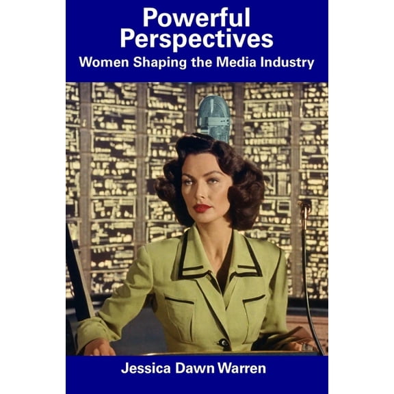 Powerful Perspectives: Women Shaping the Media Industry, (Paperback)