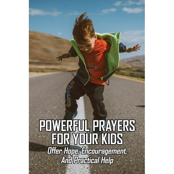 Powerful Prayers For Your Kids : Offer Hope, Encouragement, And Practical Help: Short Prayer (Paperback)