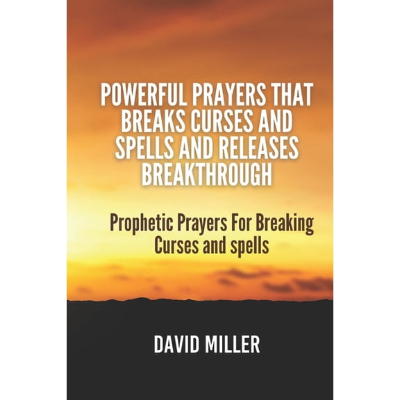 Powerful Prayers That breaks Curses and Spells And Releases Breakthrough: Prophetic Prayers For Breaking Curses and spel, (Paperback)