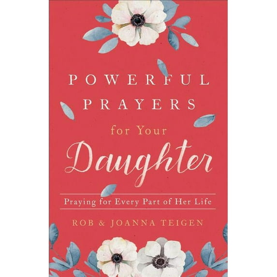 Powerful Prayers for Your Daughter: Praying for Every Part of Her Life, (Paperback)