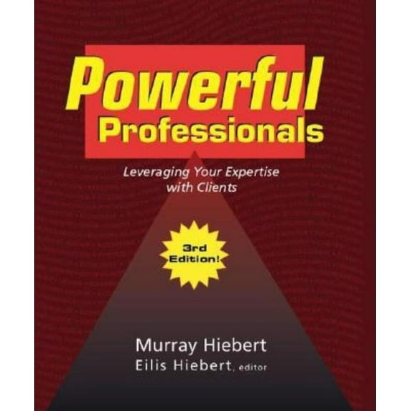 Powerful Professionals: Leveraging Your Expertise with Clients (3Rd Edition), (Paperback)
