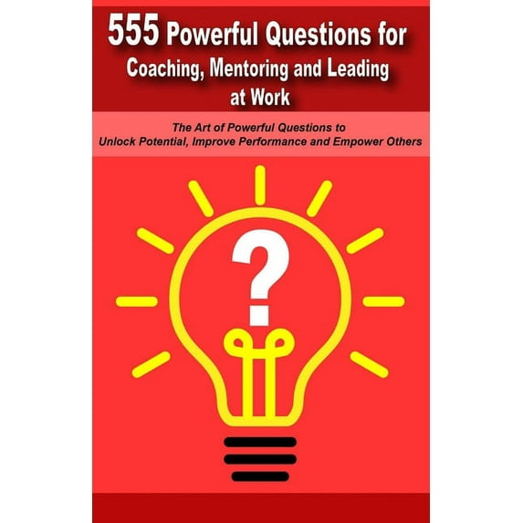 Powerful Questions in Coaching, Mentoring and Leading at Work: The Art of Asking Powerful Questions to Unlock Potential,, (Paperback)