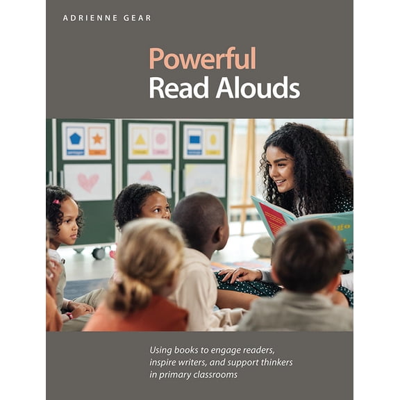 Powerful Read Alouds: Using Books to Engage Readers, Inspire Writers, and Support Thinkers in Primary Classrooms, (Paperback)