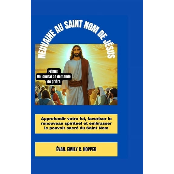 The Powerful and Spiritual Catholic Novena Prayer Books: Neuvaine Au Saint Nom de Jsus: Approfondir votre foi, favoriser le renouveau Spirituel et embrasser le Pouvoir sacr du Saint Nom (Paperback)