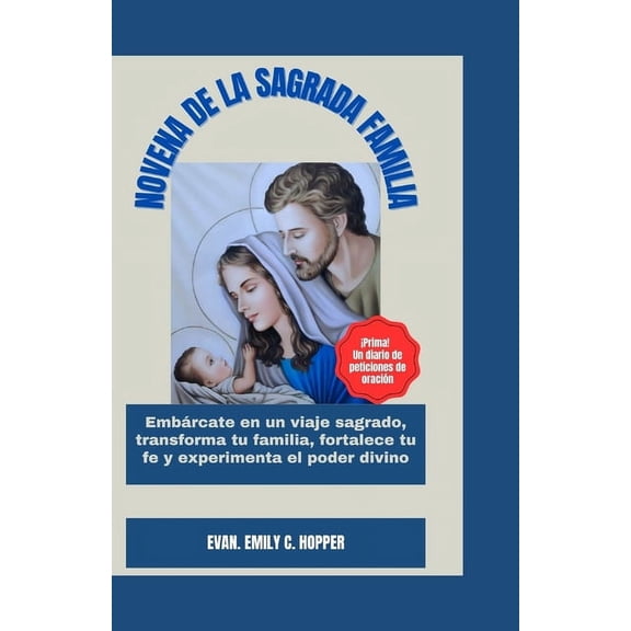 The Powerful and Spiritual Catholic Novena Prayer Books: Novena de la Sagrada Familia: Embrcate en un viaje Sagrado, transforma tu Familia, fortalece tu fe y experimenta el poder divino (Paperback)