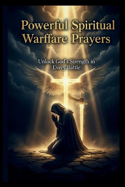 Powerful Spiritual Warfare Prayers: Unlock God's Strength in Every ...