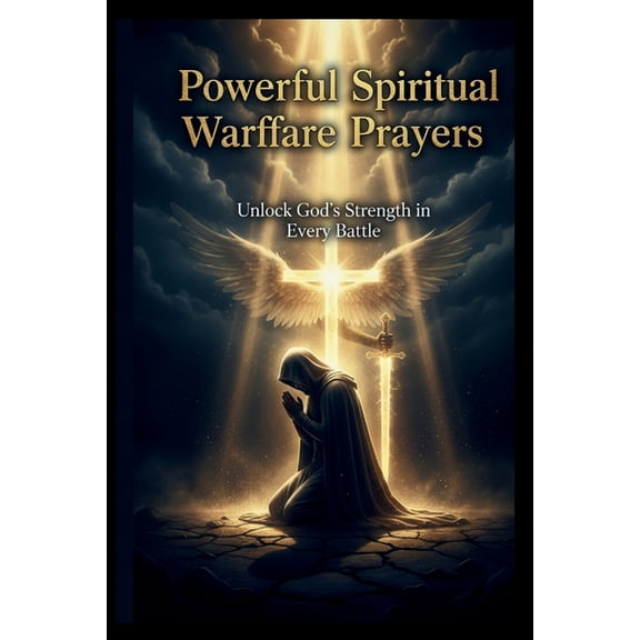Powerful Spiritual Warfare Prayers: Unlock God's Strength in Every Battle: Daily Declarations for Protection, Deliv, (Paperback)