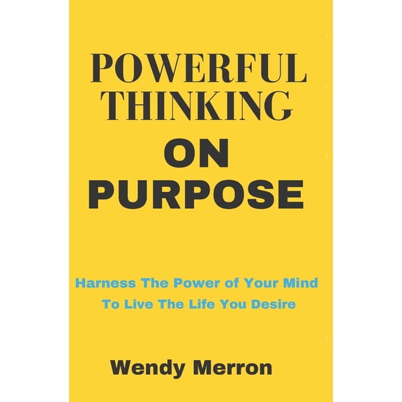 Pre-Owned Powerful Thinking on Purpose: How To BE More Positive and GET More of What You Want (Paperback) 0615613454 9780615613451