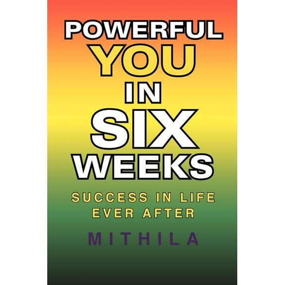 Powerful You in Six Weeks: Success in Life Ever After (Paperback)
