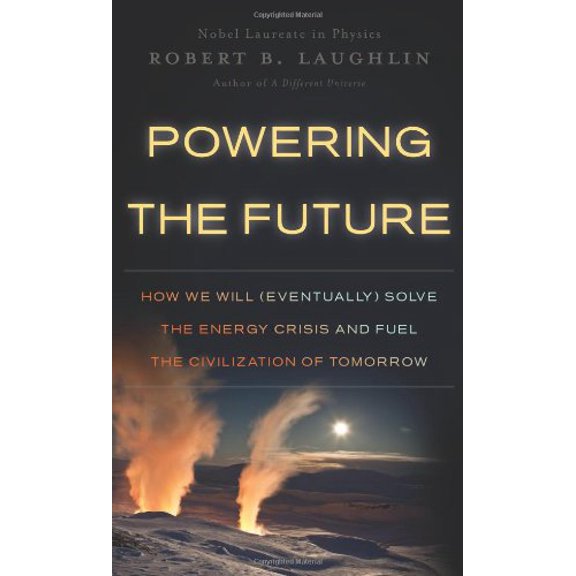 Pre-Owned Powering the Future : How We Will (Eventually) Solve the Energy Crisis and Fuel the Civilization of Tomorrow (Hardcover) 9780465022199