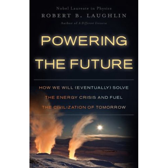 Pre-Owned Powering the Future : How We Will (Eventually) Solve the Energy Crisis and Fuel the Civilization of Tomorrow (Hardcover) 9780465022199