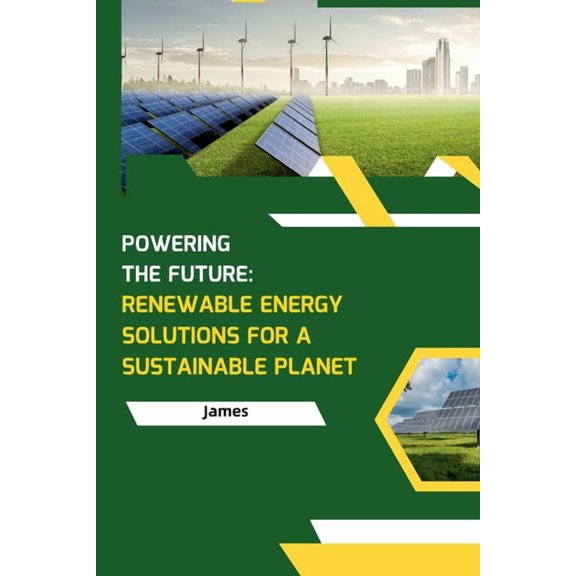 Powering the Future: Renewable Energy Solutions for a Sustainable Planet, (Paperback)