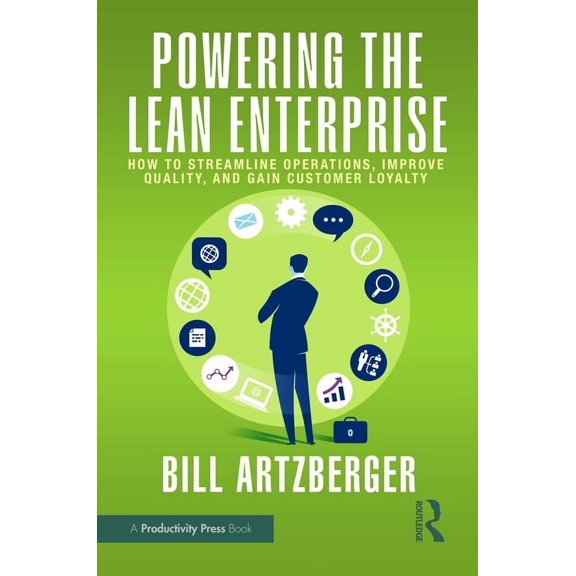 Powering the Lean Enterprise: How to Streamline Operations, Improve Quality, and Gain Customer Loyalty, (Paperback)